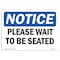 Signmission OSHA Notice Sign, 7" Height, 10" Width, Rigid Plastic, Please Wait To Be Seated Sign, Landscape OS-NS-P-710-L-17641 - alternate 1